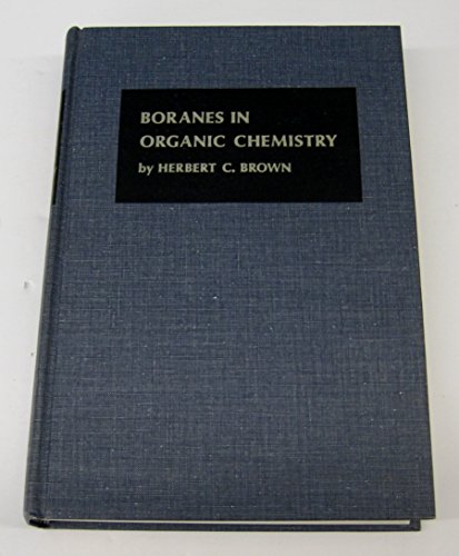 Stock image for Boranes in Organic Chemistry (The George Fisher Baker non-resident lectureship in chemistry at Cornell University) by Brown, Herbert C. (1972) Hardcover for sale by Ergodebooks