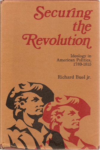 Imagen de archivo de Securing the Revolution : Ideology in American Politics 1789-1815 a la venta por Better World Books