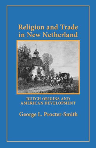 Religion and Trade In New Netherland: Dutch Origins and American Development