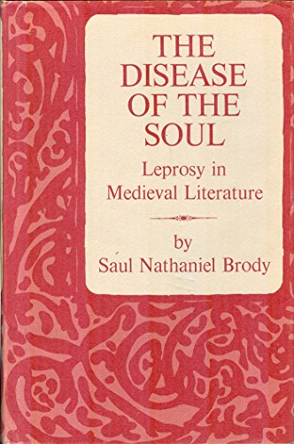 THE DISEASE OF THE SOUL;: LEPROSY IN MEDIEVAL LITERATURE