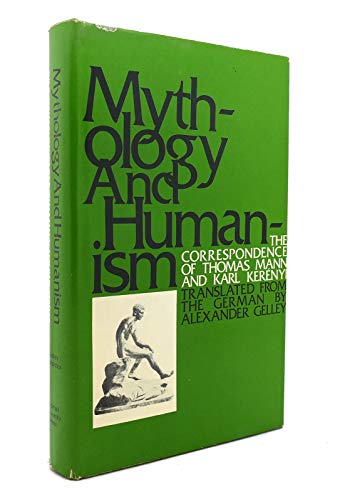 Mythology and Humanism: The Correspondence of Thomas Mann and Karl Kerenyi