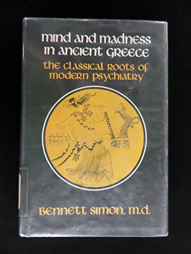9780801408595: Mind and Madness in Ancient Greece: Classical Roots of Modern Psychiatry