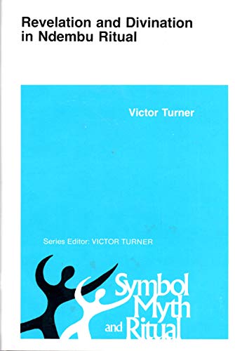 Revelation and Divination in Ndembu Ritual (Symbol, Myth, and Ritual)