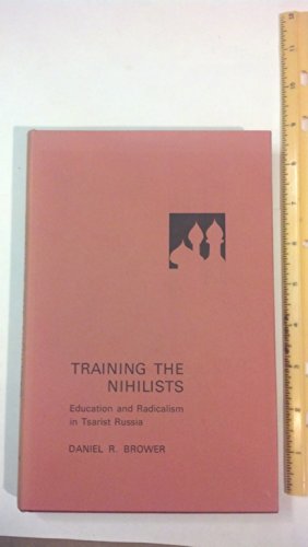 Beispielbild fr Training the Nihilists, Education and Radicalism in Tsarist Russia zum Verkauf von COLLINS BOOKS