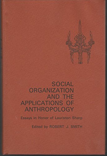 Imagen de archivo de Social Organization and the Applications of Anthropology: Essays in Honor of Lauriston Sharp a la venta por Ergodebooks