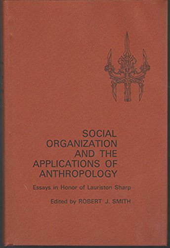 Stock image for Social Organization and the Applications of Anthropology : Essays in Honor of Lauriston Sharp for sale by Better World Books