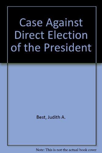 The Case Against Direct Election of the President: A Defense of the Electoral College (9780801409165) by Best, Judith