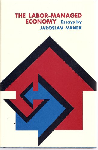 Imagen de archivo de The Labor-Managed Economy: Essays by Jaroslav Vanek. a la venta por Half Price Books Inc.