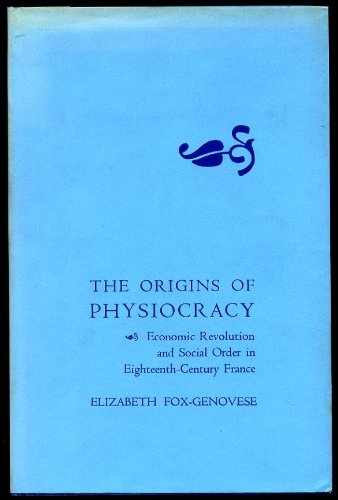 The origins of physiocracy: Economic revolution and social order in eighteenth-century France