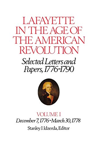 Stock image for Lafayette in the Age of the American RevolutionSelected Letters and Papers, 17761790: December 7, 1776March 30, 1778 for sale by Friends of  Pima County Public Library