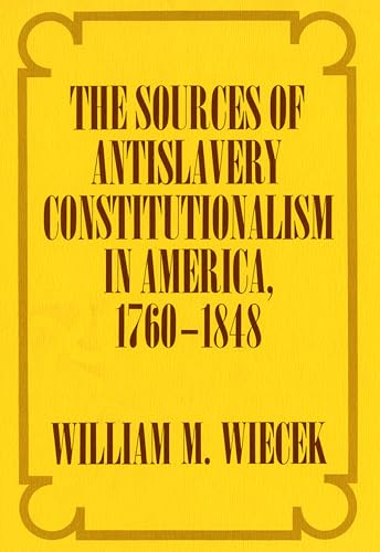 Imagen de archivo de The Sources of Anti-Slavery Constitutionalism in America, 1760-1848 a la venta por Better World Books