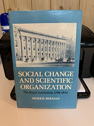 Stock image for Social Change and Scientific Organization : The Royal Instutution, 1799-1844 for sale by Better World Books