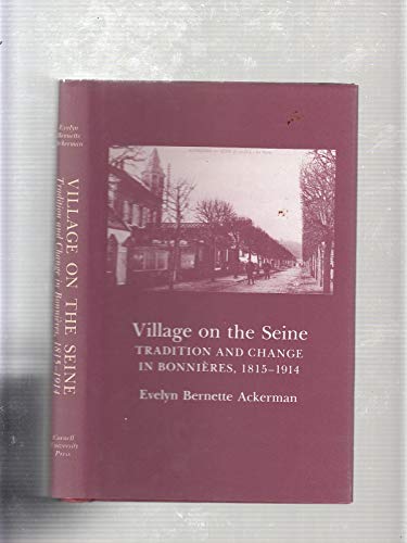 Beispielbild fr Village on the Seine: Tradition and Change in Bonnieres, 1815-1914 zum Verkauf von Wonder Book