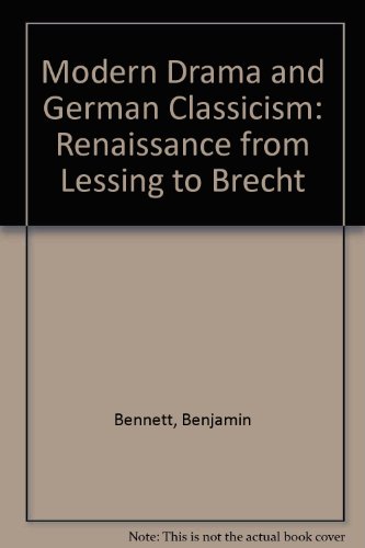 Stock image for Modern Drama and German Classicism : Renaissance from Lessing to Brecht for sale by Better World Books