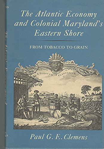 Beispielbild fr The Atlantic Economy and Colonial Maryland's Eastern Shore : From Tobacco to Grain zum Verkauf von Better World Books