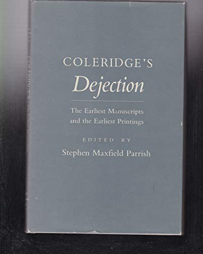 9780801412554: Coleridge's Dejection: The Earliest Manuscripts and Earliest Printings: The Earliest Manuscripts and the Earliest Printings