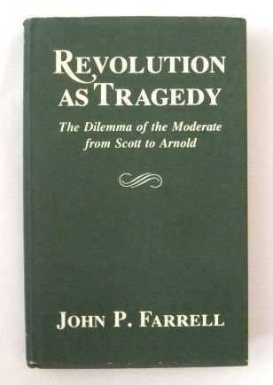 Stock image for Revolution As Tragedy : The Dilemma of the Moderate from Scott to Arnold for sale by Better World Books