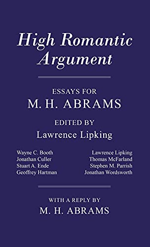 HIGH ROMANTIC ARGUMENT. Essays for M.H. Abrams. Essays by Geoffrey Hartman, Jonathan Wordsworth, ...