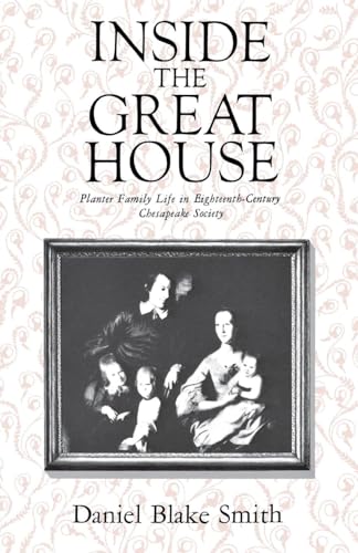 Stock image for Inside the Great House : Planter Family Life in Eighteenth-Century Chesapeake Society for sale by Better World Books