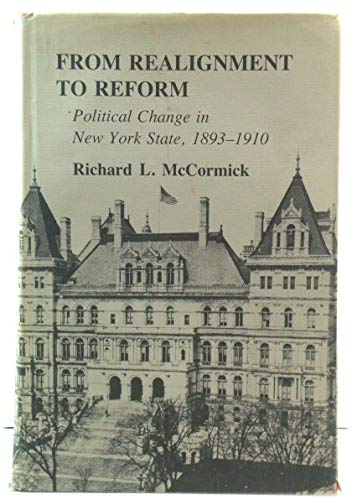 From Realignment to Reform: Political Change in New York State 1893-1910 (9780801413261) by McCormick, Richard L.