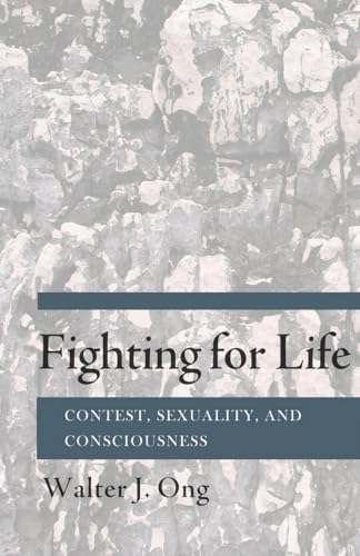 Fighting for Life: Contest, Sexuality, and Consciousness (9780801413421) by Ong, Walter J.