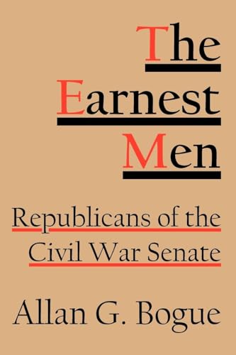 Beispielbild fr THE EARNEST MEN: Republicans of the Civil War Senate zum Verkauf von Books From California