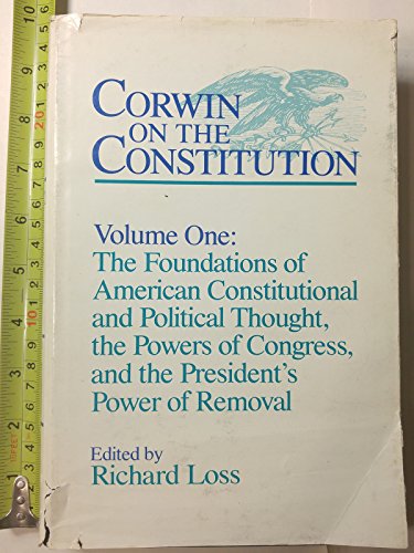 Beispielbild fr Corwin on the Constitution Vol. One : The Foundations of American Constitution and Political Thought, the Powers of Congress, and the President's Power of Removal zum Verkauf von Better World Books