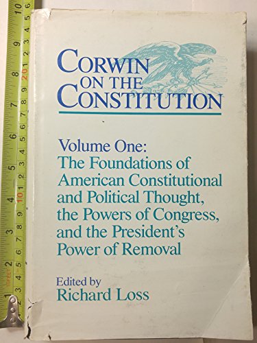 Imagen de archivo de Corwin on the Constitution Vol. One : The Foundations of American Constitution and Political Thought, the Powers of Congress, and the President's Power of Removal a la venta por Better World Books