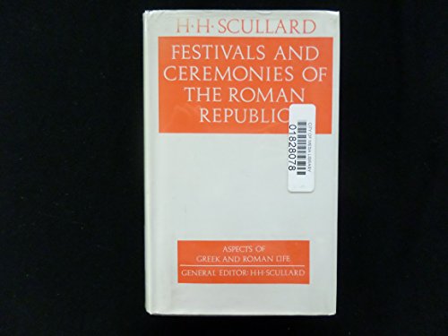 Festivals and Ceremonies of the Roman Republic - Scullard, H. H.