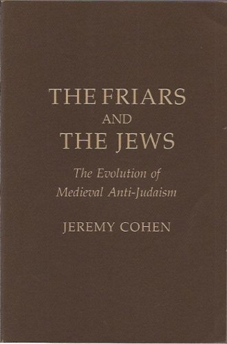 Beispielbild fr THE FRIARS AND THE JEWS, THE EVOLUTION OF MEDIEVAL ANTI-JUDAISM zum Verkauf von Melanie Nelson Books