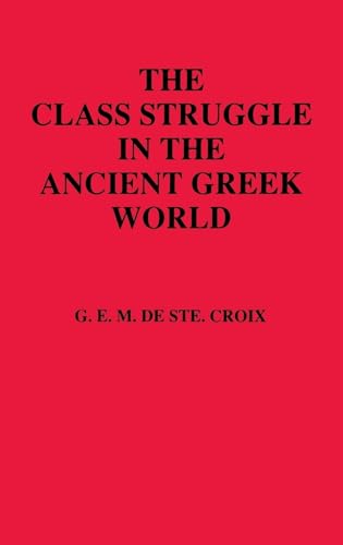 Stock image for The Class Struggle in the Ancient Greek World: From the Archaic Age to the Arab Conquests for sale by HPB-Red