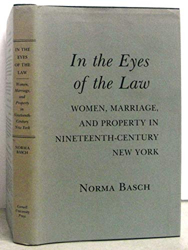In the Eyes of the Law: Women, Marriage, and Property in Nineteenth-Century New York
