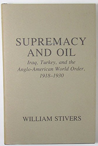 Beispielbild fr Supremacy and Oil: Iraq, Turkey and the Anglo-American World Order, 1918-30 zum Verkauf von Benjamin Books