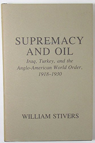 9780801414961: Supremacy and Oil: Iraq, Turkey and the Anglo-American World Order, 1918-30