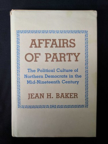 9780801415135: Affairs of Party: Political Culture of Northern Democrats in the Mid-nineteenth Century