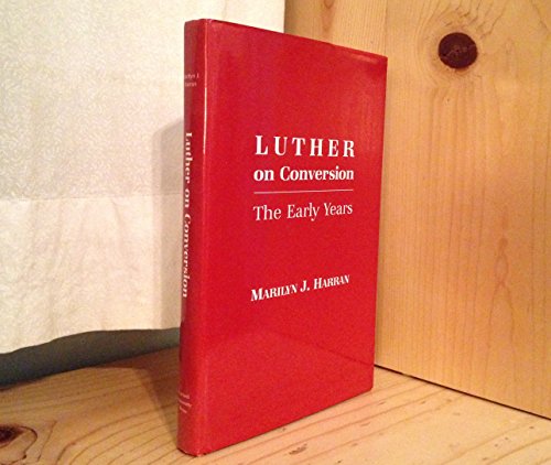 Luther on Conversion: The Early Years (9780801415661) by Harran, Marilyn J.