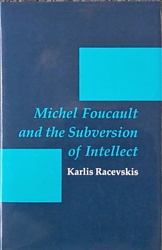 9780801415722: Michel Foucault and the Subversion of Intellect