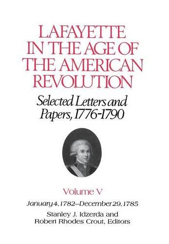 Imagen de archivo de Lafayette in the Age of the American RevolutionSelected Letters and Papers, 17761790: January 4, 1782December 29, 1785 a la venta por Friends of  Pima County Public Library