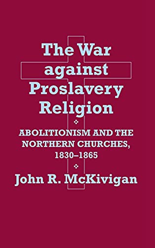 Beispielbild fr The war against proslavery religion : Abolitionism and the northern churches, 1830-1865 zum Verkauf von Mullen Books, ABAA