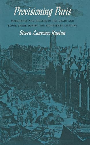 Imagen de archivo de Provisioning Paris : Merchants and Millers in the Grain and Flour Trade During the Eighteenth Century a la venta por Better World Books