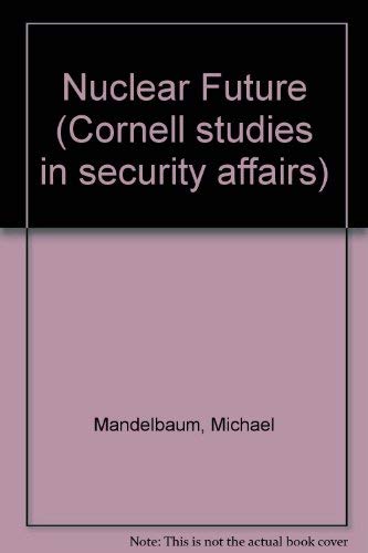 9780801416194: The nuclear future (Cornell studies in security affairs)