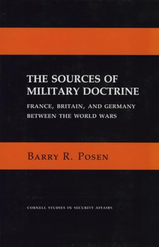 

The Sources of Military Doctrine: France, Britain, and Germany Between the World Wars (Cornell Studies in Security Affairs)