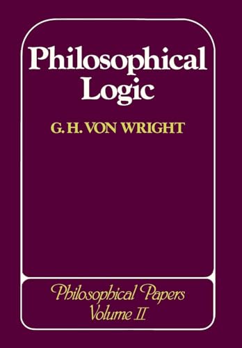 Philosophical Logic: Volume 2 (Philosophical Papers of Georg Henrik Von Wright)