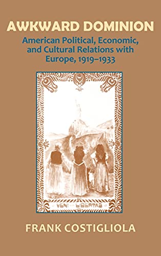 Imagen de archivo de Awkward Dominion : American Political, Economic, and Cultural Relations with Europe, 1919-1933 a la venta por Better World Books