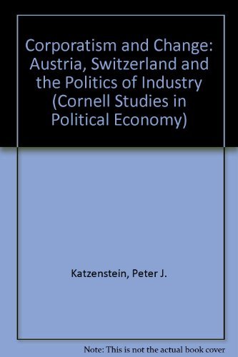 Imagen de archivo de Corporatism and Change : Austria, Switzerland, and the Politics of Industry a la venta por Better World Books