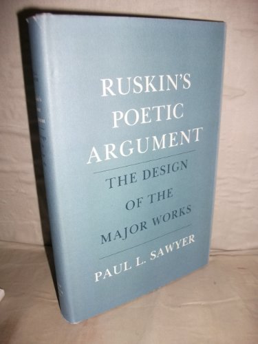Beispielbild fr Ruskin's Poetic Argument : The Design of the Major Works zum Verkauf von Better World Books