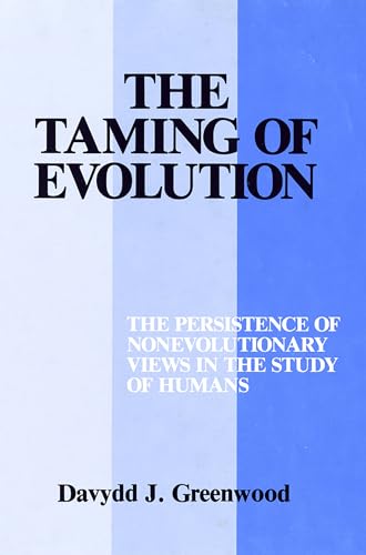 Stock image for The Taming of Evolution : The Persistence of Nonevolutionary Views in the Study of Humans for sale by Better World Books