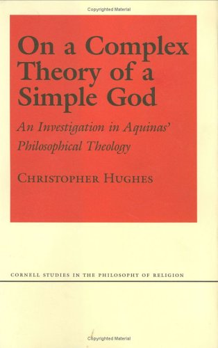 Beispielbild fr On a Complex Theory of a Simple God: An Investigation in Aquinas' Philosophical Theology (Cornell Studies in the Philosophy of Religion) zum Verkauf von Jackson Street Booksellers