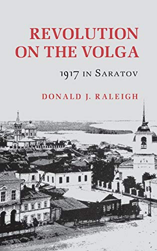 Stock image for Revolution on the Volga: 1917 In Saratov (Studies in Soviet History and Society) for sale by Irish Booksellers