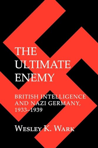 Stock image for The Ultimate Enemy : British Intelligence and Nazi Germany, 1933-1939 for sale by Better World Books